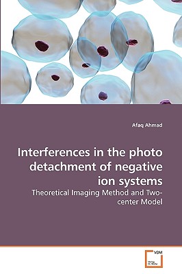 Interferences in the photo detachment of negative ion systems - Ahmad, Afaq
