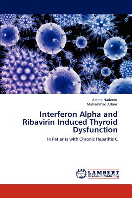 Interferon Alpha and Ribavirin Induced Thyroid Dysfunction - Nadeem, Amina, and Aslam, Muhammad