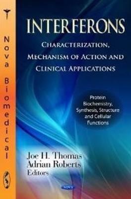 Interferons: Characterization, Mechanism of Action & Clinical Applications - Thomas, Joe H (Editor), and Roberts, Adrian (Editor)