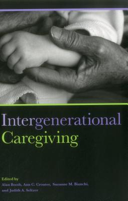 Intergenerational Caregiving - Booth, Alan, PhD, and Crouter, Ann C, and Bianchi, Susanne M