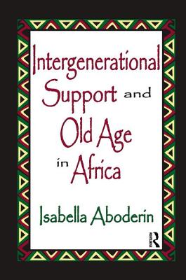 Intergenerational Support and Old Age in Africa - Aboderin, Isabella (Editor)