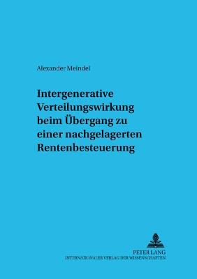 Intergenerative Verteilungswirkung beim Uebergang zu einer nachgelagerten Rentenbesteuerung - R?rup, Bert, and Meindel, Alexander