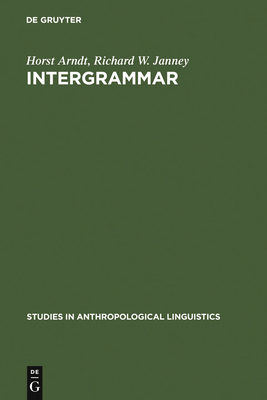 Intergrammar: Toward an Integrative Model of Verbal, Prosodic and Kinesic Choices in Speech - Arndt, Horst, and Janney, Richard W