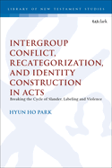 Intergroup Conflict, Recategorization, and Identity Construction in Acts: Breaking the Cycle of Slander, Labeling and Violence
