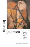 Interim Judaism: Jewish Thought in a Century of Crisis