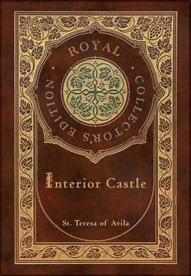 Interior Castle (Royal Collector's Edition) (Annotated) (Case Laminate Hardcover with Jacket) - Of Avila, St Teresa