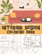 interior design coloring book: Inspirational Home Designs, heart-warming bedrooms, kitchens and home offices and indoor spaces / satisfying interior designs