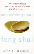 Interior Design with Feng Shui: How to Apply the Ancient Chinese Art of Placement