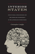 Interior States: Institutional Consciousness and the Inner Life of Democracy in the Antebellum United States