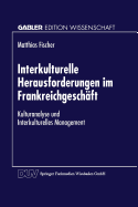 Interkulturelle Herausforderungen Im Frankreichgeschaft: Kulturanalyse Und Interkulturelles Management