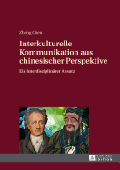 Interkulturelle Kommunikation Aus Chinesischer Perspektive: Ein Interdisziplinaerer Ansatz