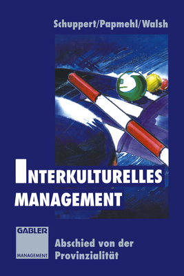 Interkulturelles Management: Abschied Von Der Provinzialitt - Schuppert, Dana, and Papmehl, Andr, and Walsh, Ian (Editor)