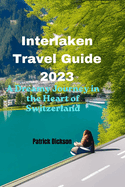 Interlaken Travel Guide 2023: A Dreamy Journey in the Heart of Switzerland