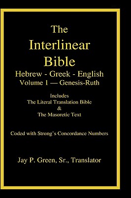 Interlinear Hebrew-Greek-English Bible with Strong's Numbers, Volume 1 of 3 Volumes - Green, Jay Patrick, Sr. (Translated by), and Robinson, Maurice (Translated by)
