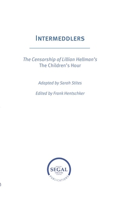 Intermeddlers: The Censorship of Lillian Hellman's The Children's Hour - Stites, Sarah (Adapted by), and Hentschker, Frank (Editor)