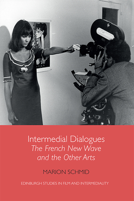 Intermedial Dialogues: The French New Wave and the Other Arts - Schmid, Marion