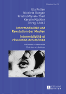 Intermedialitaet und Revolution der Medien- Intermdialit et rvolution des mdias: Positionen - Revisionen- Positions et rvisions