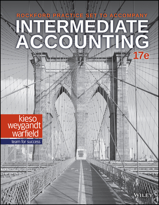 Intermediate Accounting, 17e Rockford Practice Set - Kieso, Donald E, and Weygandt, Jerry J, and Warfield, Terry D