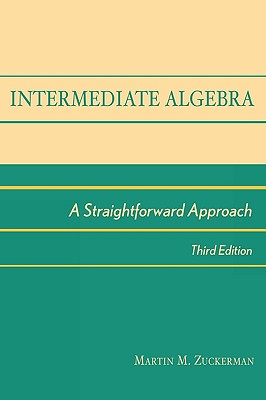 Intermediate Algebra: A Straightforward Approach - Zuckerman, Martin M