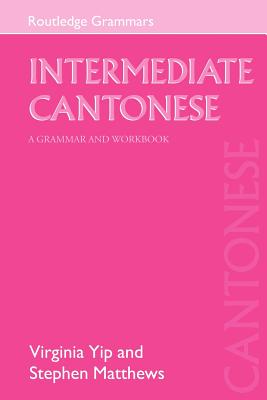 Intermediate Cantonese - Yip, Virginia, Professor, and Matthews, Stephen