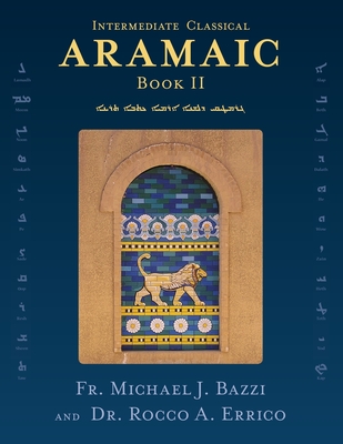 Intermediate Classical Aramaic: Book II - Bazzi, Michael J, and Errico, Rocco a
