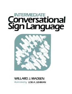 Intermediate Conversational Sign Language - Madsen, Willard J