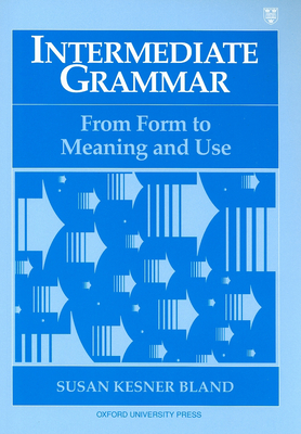 Intermediate Grammar: From Form to Meaning and Use - Bland, Susan Kesner