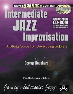 Intermediate Jazz Improvisation (For All Instrumentalists with 3 Free CD-Roms): A Study Guide For Developing Soloists - Bouchard, George