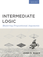 Intermediate Logic (Teacher Edition): Mastering Propositional Arguments