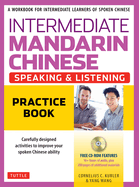 Intermediate Mandarin Chinese Speaking & Listening Practice: A Workbook for Intermediate Learners of Spoken Chinese (Includes Companion Materials & Online Media)
