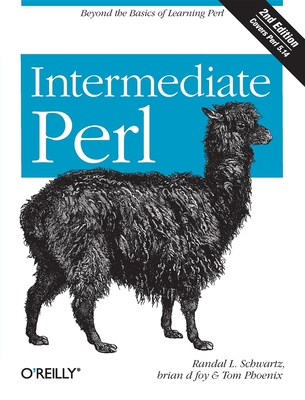 Intermediate Perl: Beyond the Basics of Learning Perl - Schwartz, Randal L, and Foy, Brian D, and Phoenix, Tom
