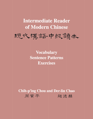 Intermediate Reader of Modern Chinese: Volume II: Vocabulary, Sentence Patterns, Exercises - Chou, Chih-P'Ing, and Chao, Der-Lin