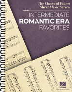 Intermediate Romantic Era Favorites: The Classical Piano Sheet Music Series - Spiral Bound Piano Solo Collection