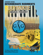 Intermediate Rudiments Answer Book - Ultimate Music Theory: Intermediate Music Theory Answer Book (identical to the Intermediate Theory Workbook), Saves Time for Quick, Easy and Accurate Marking!