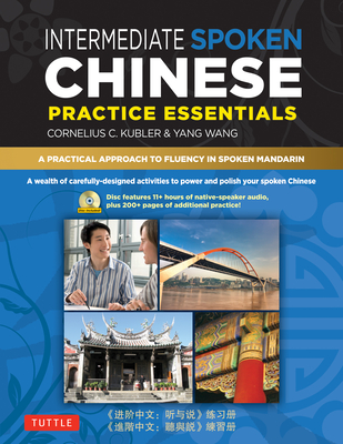 Intermediate Spoken Chinese Practice Essentials: A Wealth of Activities to Enhance Your Spoken Mandarin (DVD Included) - Kubler, Cornelius C, and Wang, Yang