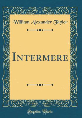 Intermere (Classic Reprint) - Taylor, William Alexander