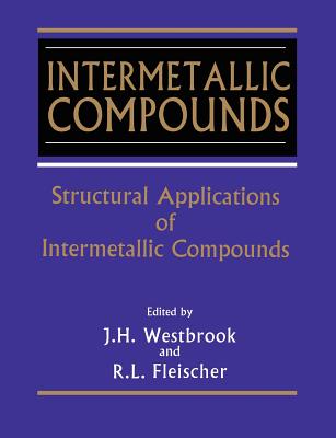 Intermetallic Compounds, Structural Applications of - Westbrook, J H (Editor), and Fleischer, R L (Editor)