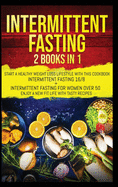 Intermittent fasting: 2 books in 1: start a healthy weight loss lifestyle with this cookbook: Intermittent fasting 16/8+ Intermittent fasting for women over 50. Enjoy a new fit life with tasty recipes.