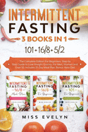 Intermittent Fasting: 3 BOOKS IN 1. 101+16/8+5/2 The Complete Edition For Beginners. Step by Step Guide to Lose Weight Quickly, For Men, Women and Over 50. Includes 21-Day Meal Plan. Bonus: Keto Diet