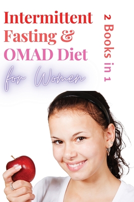 Intermittent Fasting and OMAD Diet for Women - 2 Books in 1: Discover the Tailor Made Approach for Women to Lose Weight Fast, Burn Fat like Crazy and Feel more Attractive than Ever! - Johnson, Nancy