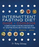 Intermittent Fasting Diet Guide and Cookbook: A Complete Guide to 16:8, Omad, 5:2, Alternate-Day, and More
