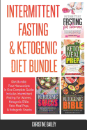 Intermittent Fasting & Ketogenic Diet Bundle: Four Manuscripts In One Complete Guide: Includes Intermittent Fasting For Women, Ketogenic Bible, Keto Meal Prep, & Ketogenic Snacks