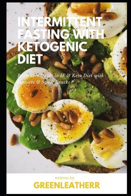 Intermittent Fasting with Ketogenic Diet: Beginners Guide to IF & Keto Diet with Desserts & Sweet Snacks - Greenleatherr