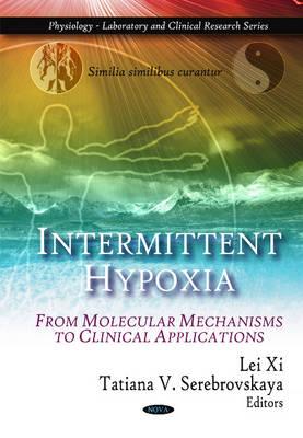 Intermittent Hypoxia: From Molecular Mechanisms to Clinical Applications - Xi, Lei (Editor), and Serebrovskaya, Tatiana V (Editor)