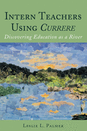 Intern Teachers Using Currere": Discovering Education as a River