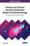 Internal and External Narrative Generation Based on Post-Narratology: Emerging Research and Opportunities