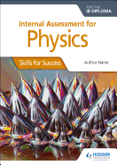 Internal Assessment Physics for the Ib Dipl: Skills for Success: Hodder Education Group