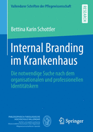 Internal Branding Im Krankenhaus: Die Notwendige Suche Nach Dem Organisationalen Und Professionellen Identittskern