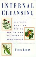 Internal Cleansing: Rid Your Body of Toxins and Return to Vibrant Good Health - Berry, Linda