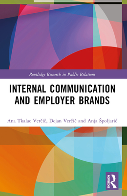 Internal Communication and Employer Brands - Ver i , Ana Tkalac, and Ver i , Dejan, and Spoljaric, Anja